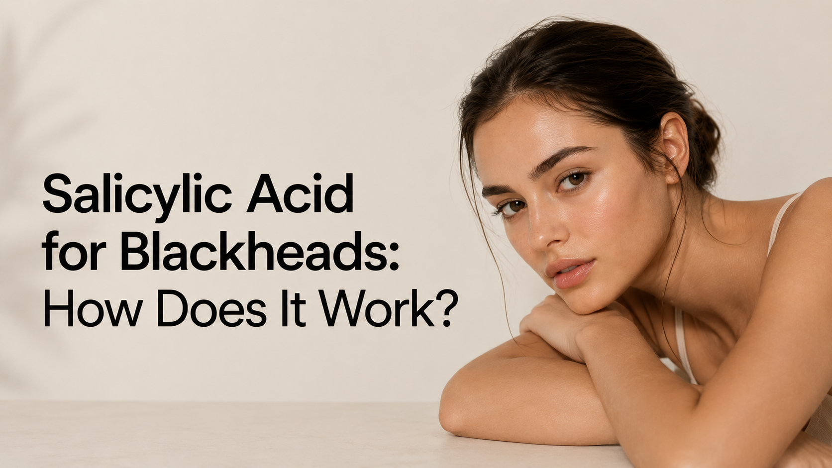 Salicylic Acid for Blackheads: How Does It Work?